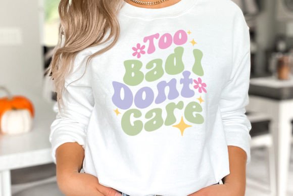 Too Bad I Don’t Care Sarcastic Quote SVG Review
